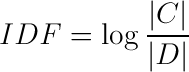 IDF=log(\|C\|/\|D\|)